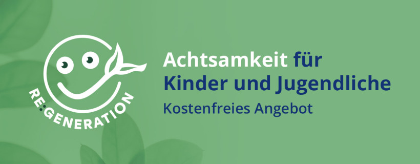 Achtsamkeit Kinder und Jugendliche, RE:GENERATION